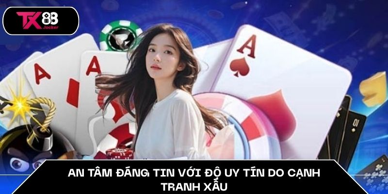 An tâm đáng tin với độ uy tín do cạnh tranh xấu