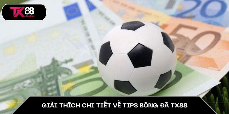 Giải thích chi tiết về tips bóng đá TX88