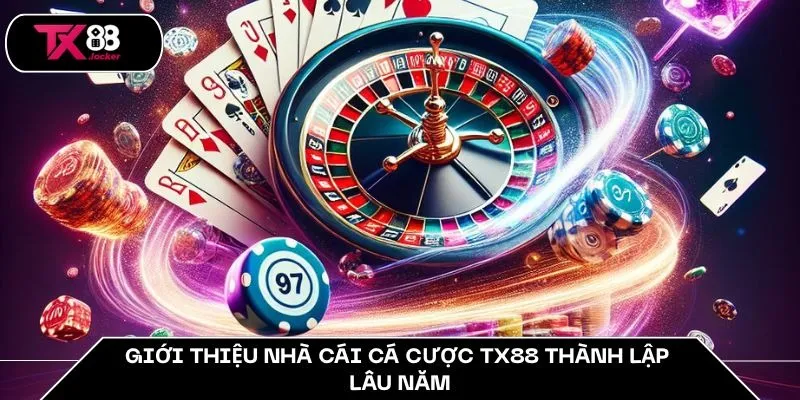 Giới thiệu nhà cái cá cược TX88 thành lập lâu năm