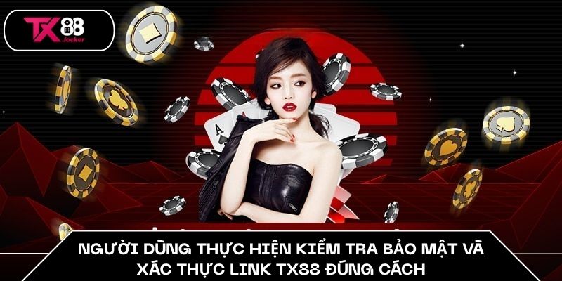Xác Thực Link TX88 - Bí Quyết Bảo Vệ Tài Khoản An Toàn 5 Người dùng thực hiện kiểm tra bảo mật và xác thực link TX88 đúng cách