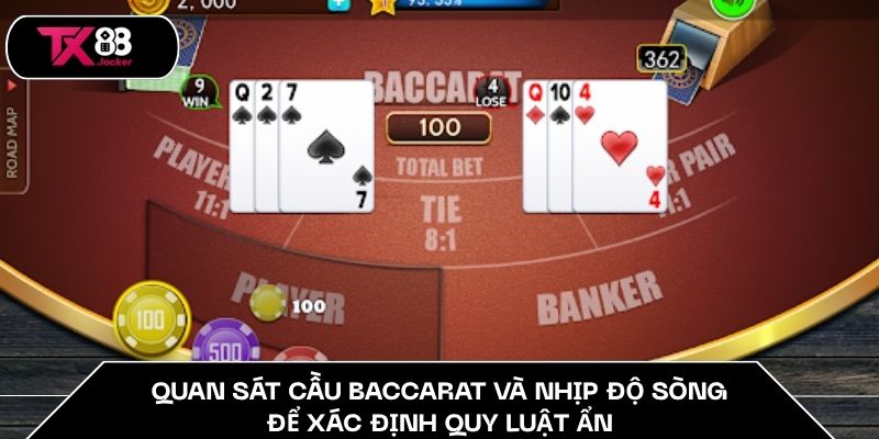 Quan sát cầu baccarat và nhịp độ sòng để xác định quy luật ẩn.