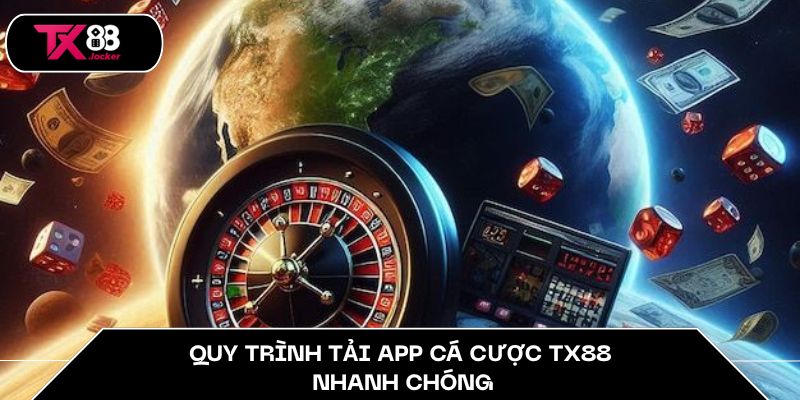 Quy trình tải app cá cược TX88 nhanh chóng