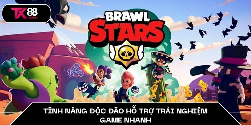 Tính năng độc đáo hỗ trợ trải nghiệm game nhanh