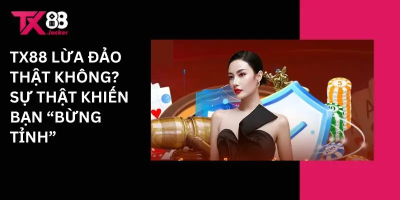 TX88 Lừa Đảo Thật Không? Sự Thật Khiến Bạn “Bừng Tỉnh” 1 Tx88 lừa đảo thật không? sự thật khiến bạn 'bừng tỉnh"