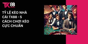 Tỷ lệ kèo nhà cái Tx88 - 5 cách chơi kèo cực chuẩn