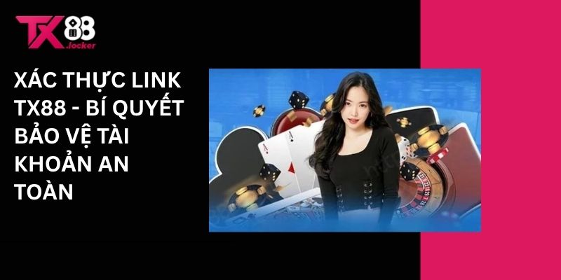 Xác Thực Link TX88 - Bí Quyết Bảo Vệ Tài Khoản An Toàn 1 Xác thực link Tx88 - Bí quyết bảo vệ tài khoản an toàn
